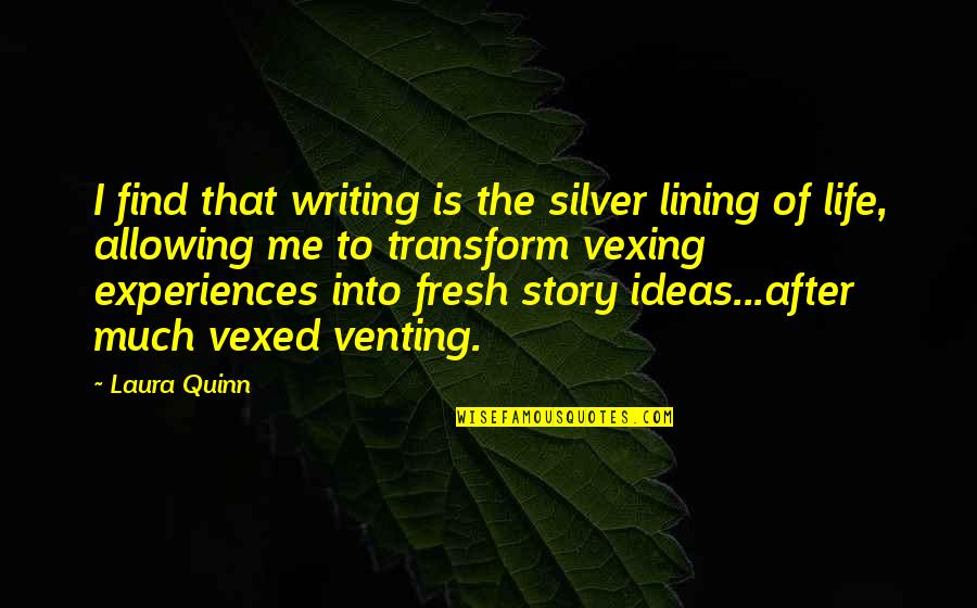 After Life Best Quotes By Laura Quinn: I find that writing is the silver lining