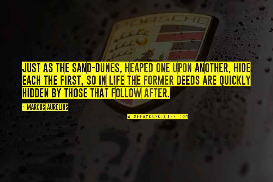 After Life Best Quotes By Marcus Aurelius: Just as the sand-dunes, heaped one upon another,