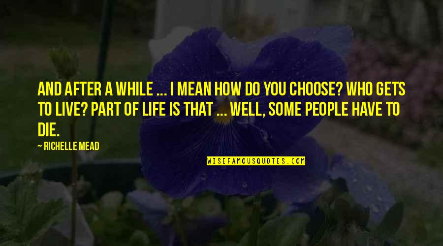 After Life Best Quotes By Richelle Mead: And after a while ... I mean how