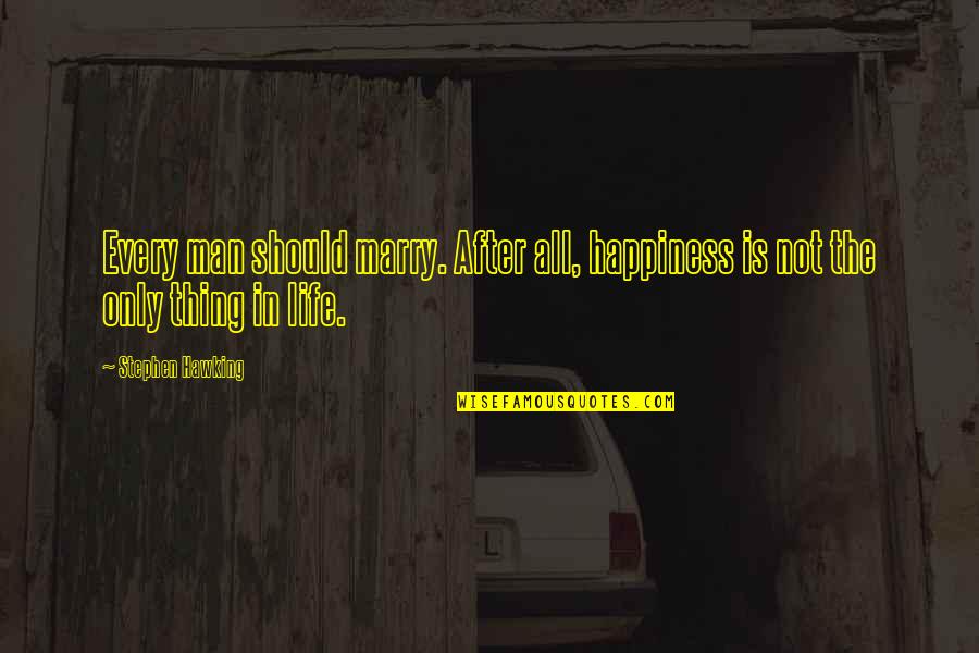 After Life Happiness Quotes By Stephen Hawking: Every man should marry. After all, happiness is