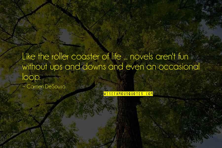 After Life Quotes By Carmen DeSousa: Like the roller coaster of life ... novels