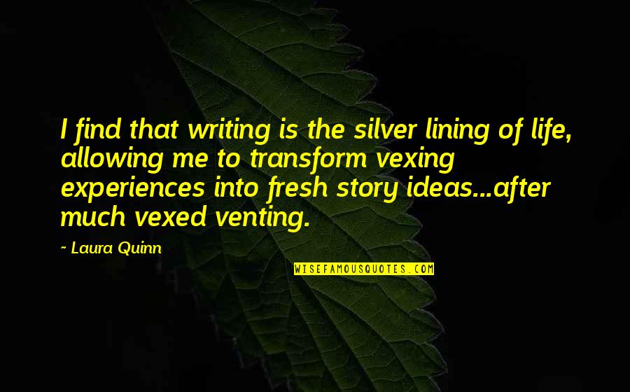 After Life Quotes By Laura Quinn: I find that writing is the silver lining