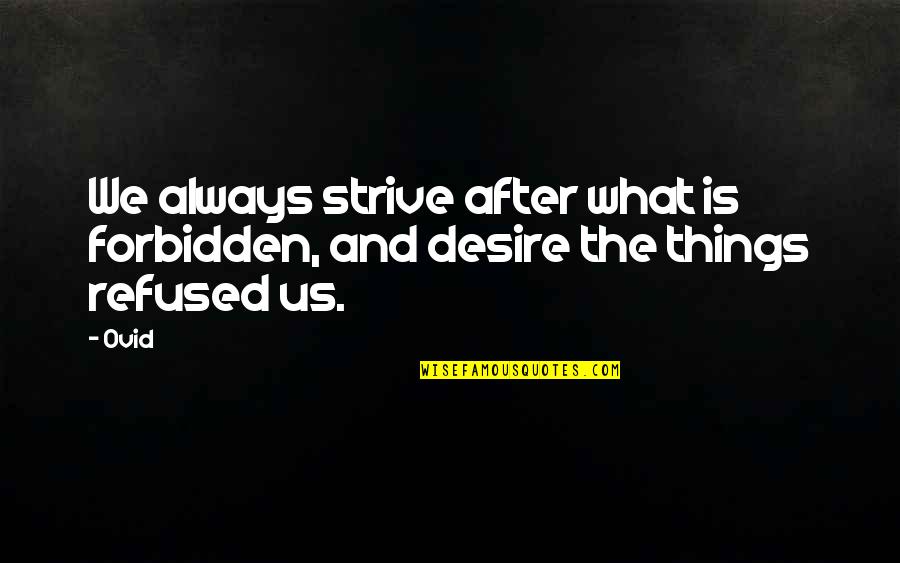 After Life Quotes By Ovid: We always strive after what is forbidden, and