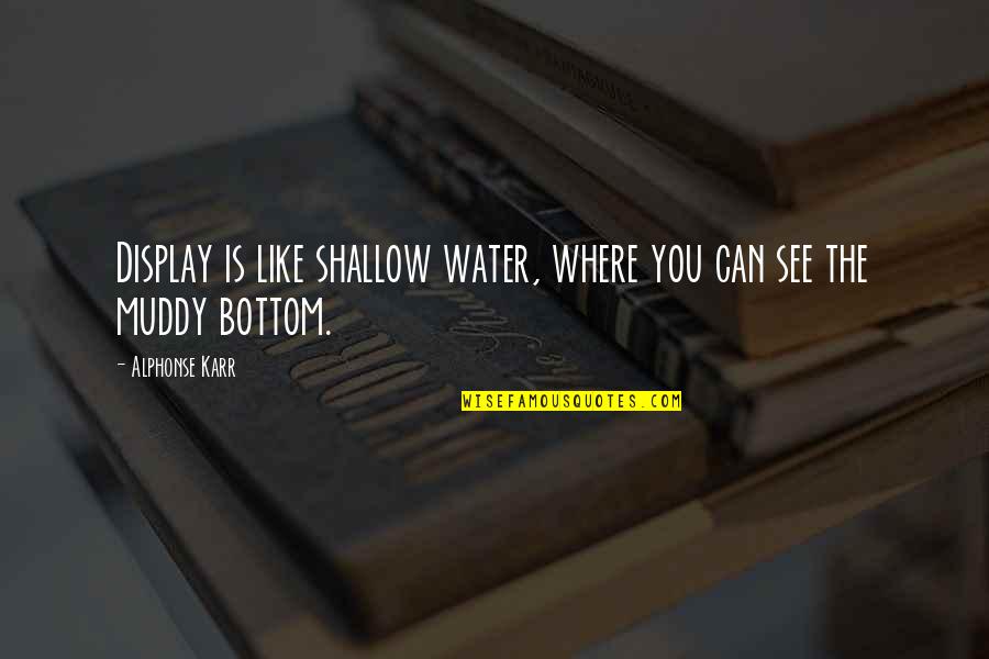 After Long Time Call With Friends Quotes By Alphonse Karr: Display is like shallow water, where you can
