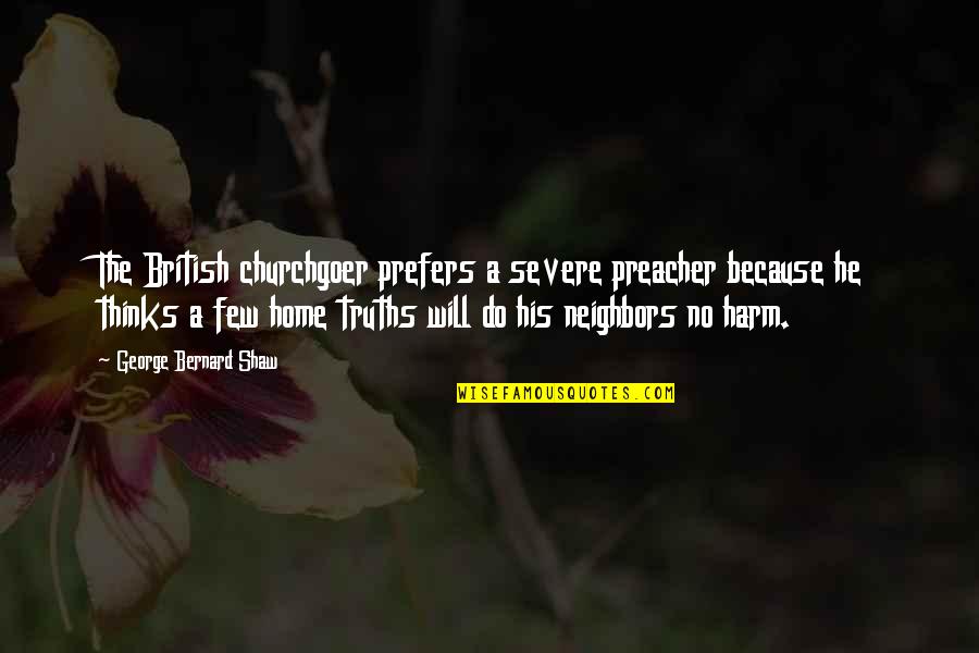 After Long Time Meet My Boyfriend Quotes By George Bernard Shaw: The British churchgoer prefers a severe preacher because