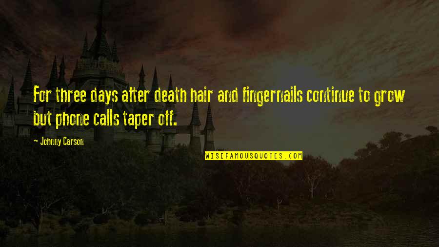 After Many Days Quotes By Johnny Carson: For three days after death hair and fingernails