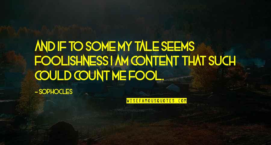 After Midnight Movie Quotes By Sophocles: And if to some my tale seems foolishness
