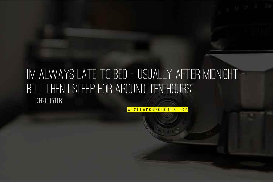 After Midnight Quotes By Bonnie Tyler: I'm always late to bed - usually after
