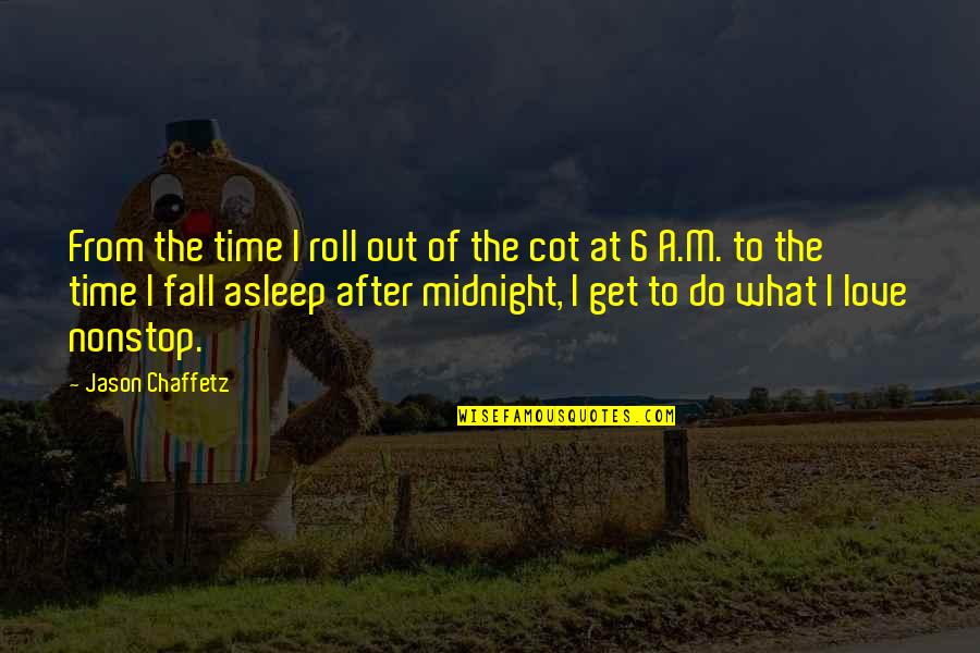 After Midnight Quotes By Jason Chaffetz: From the time I roll out of the