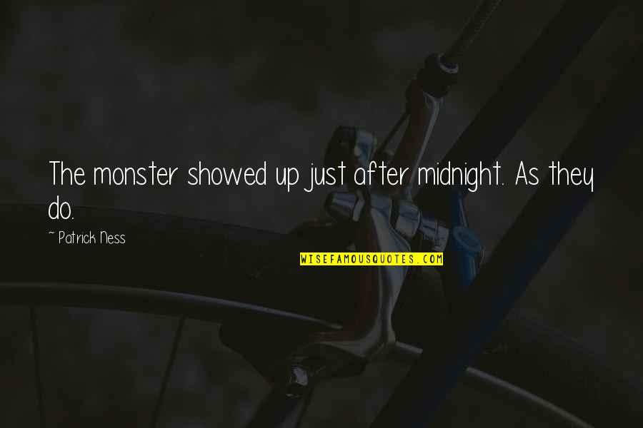 After Midnight Quotes By Patrick Ness: The monster showed up just after midnight. As