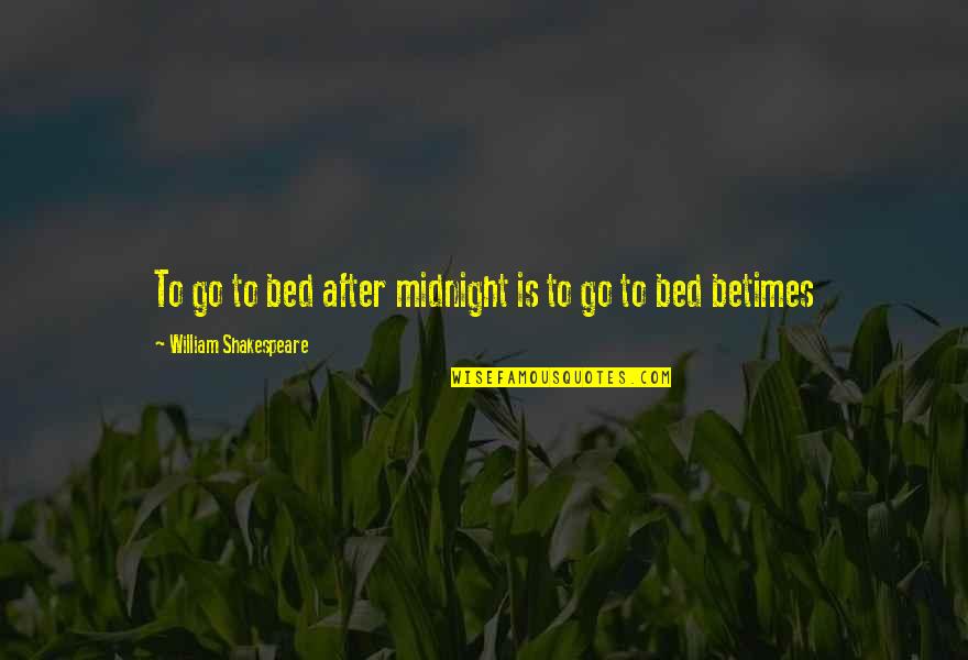 After Midnight Quotes By William Shakespeare: To go to bed after midnight is to