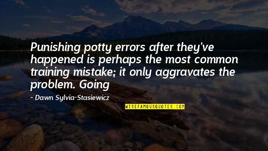 After Mistake Quotes By Dawn Sylvia-Stasiewicz: Punishing potty errors after they've happened is perhaps