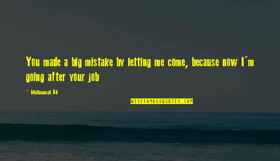 After Mistake Quotes By Muhammad Ali: You made a big mistake by letting me