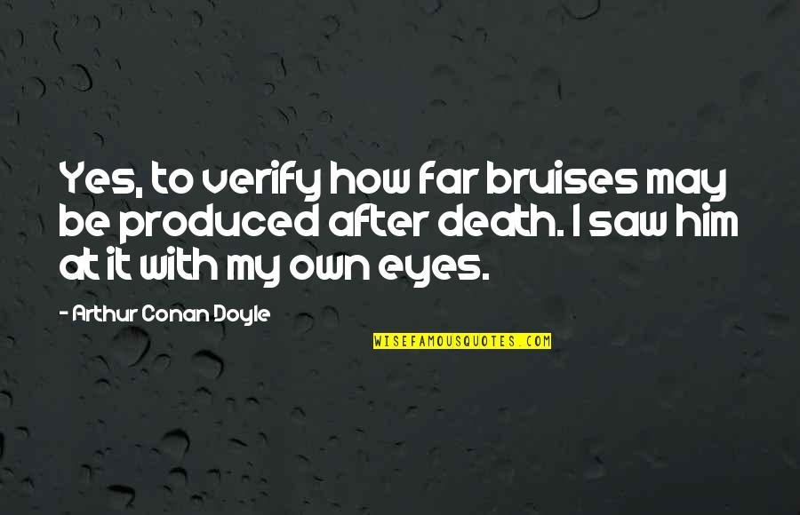 After My Death Quotes By Arthur Conan Doyle: Yes, to verify how far bruises may be
