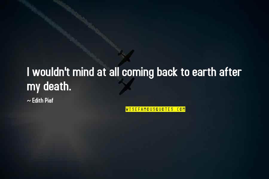 After My Death Quotes By Edith Piaf: I wouldn't mind at all coming back to