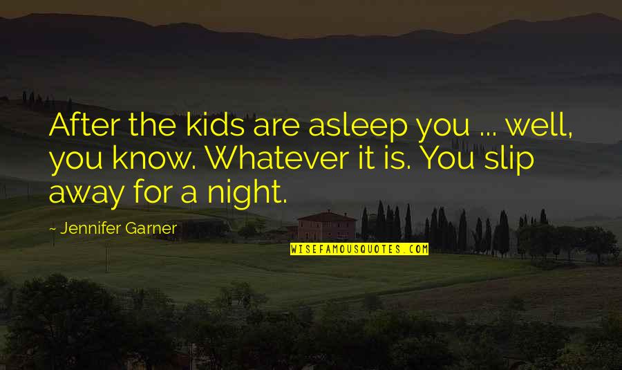 After Night Out Quotes By Jennifer Garner: After the kids are asleep you ... well,
