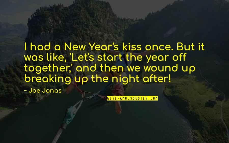 After Night Out Quotes By Joe Jonas: I had a New Year's kiss once. But