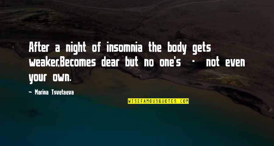 After Night Out Quotes By Marina Tsvetaeva: After a night of insomnia the body gets