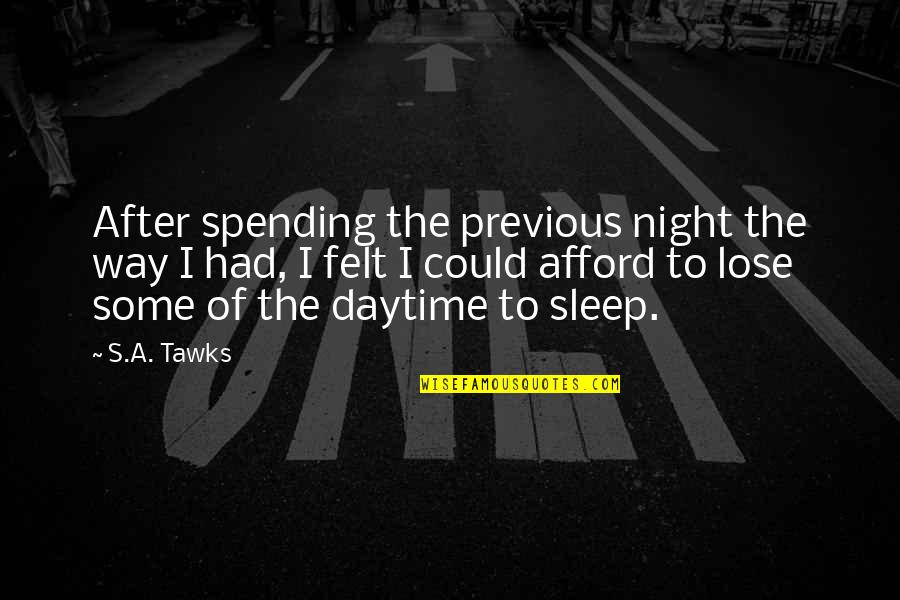 After Night Out Quotes By S.A. Tawks: After spending the previous night the way I