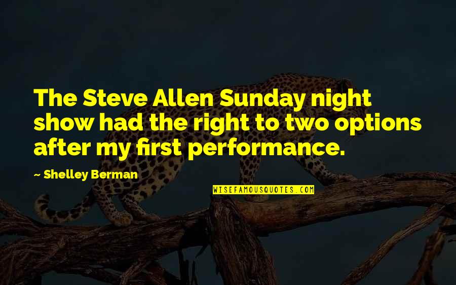 After Night Out Quotes By Shelley Berman: The Steve Allen Sunday night show had the