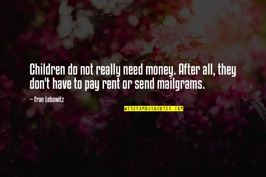 After Not Quotes By Fran Lebowitz: Children do not really need money. After all,