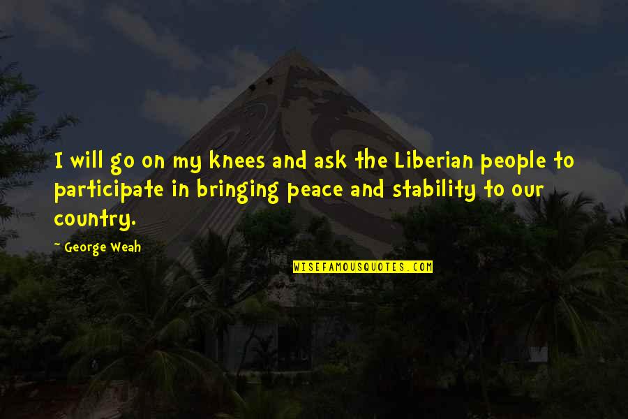 After Novel Quotes By George Weah: I will go on my knees and ask