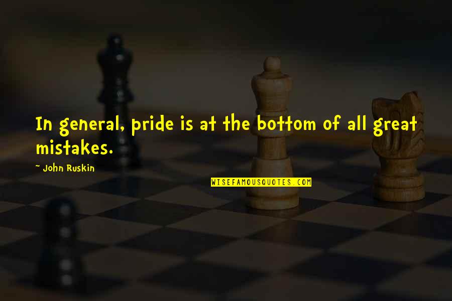 After Operation Quotes By John Ruskin: In general, pride is at the bottom of