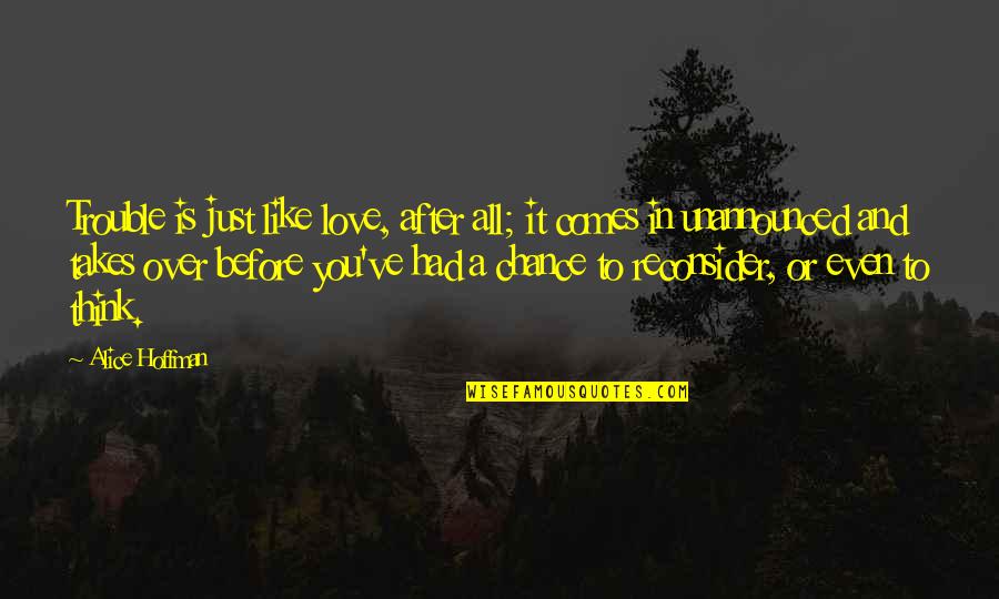 After Or Before Quotes By Alice Hoffman: Trouble is just like love, after all; it