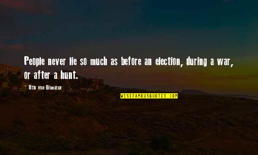 After Or Before Quotes By Otto Von Bismarck: People never lie so much as before an