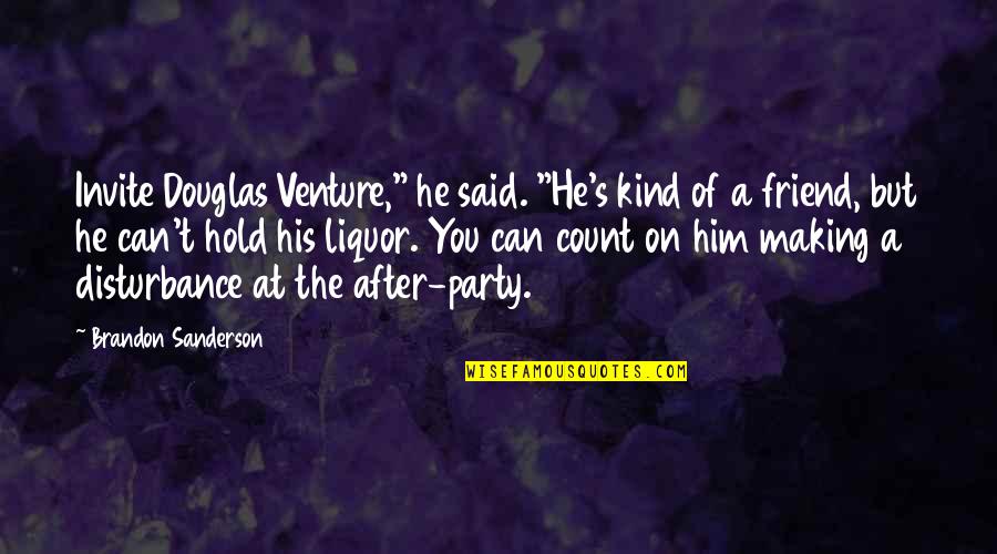 After Party Quotes By Brandon Sanderson: Invite Douglas Venture," he said. "He's kind of
