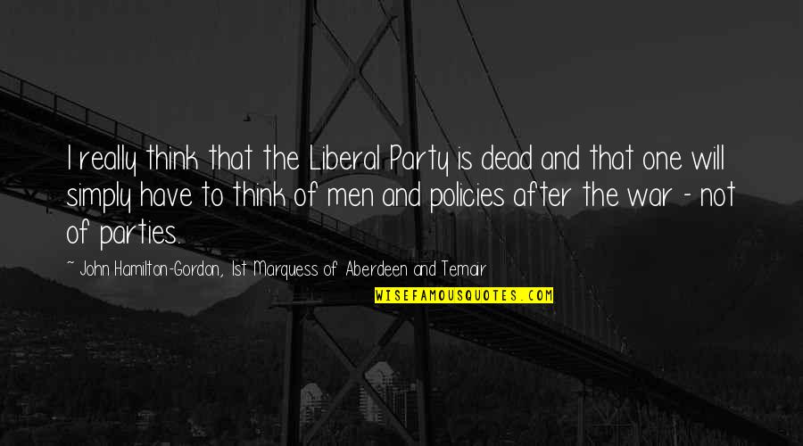 After Party Quotes By John Hamilton-Gordon, 1st Marquess Of Aberdeen And Temair: I really think that the Liberal Party is