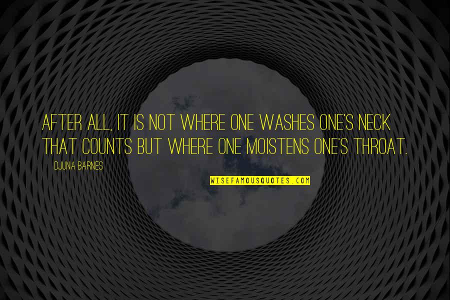 After Quotes By Djuna Barnes: After all, it is not where one washes