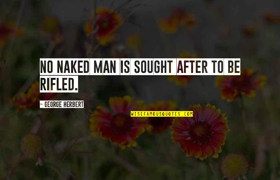 After Quotes By George Herbert: No naked man is sought after to be