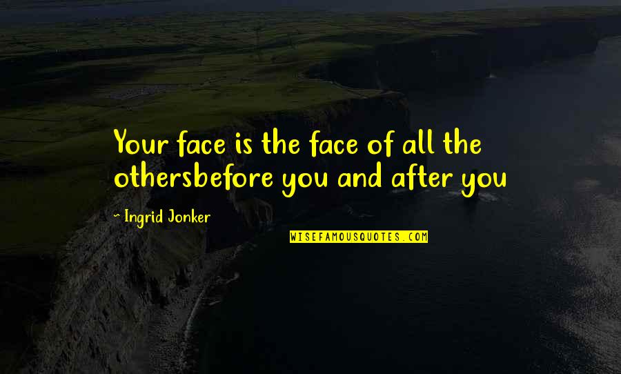 After Quotes By Ingrid Jonker: Your face is the face of all the