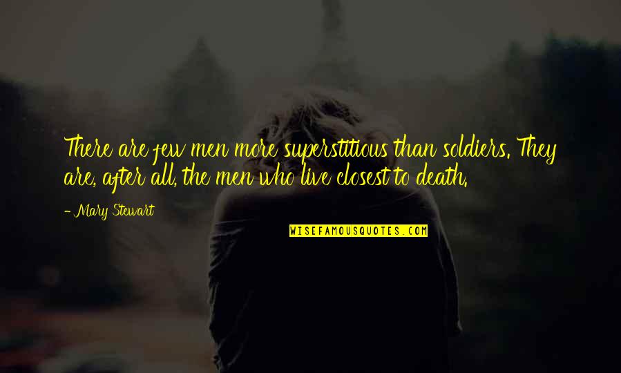 After Quotes By Mary Stewart: There are few men more superstitious than soldiers.