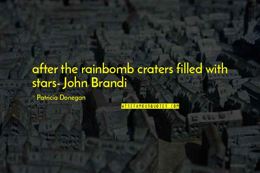 After Quotes By Patricia Donegan: after the rainbomb craters filled with stars- John