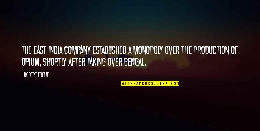 After Quotes By Robert Trout: The East India Company established a monopoly over