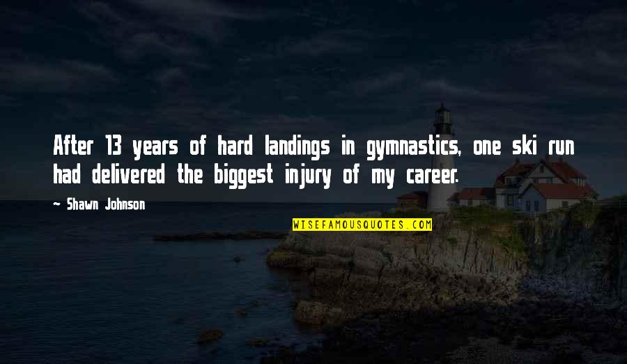 After Quotes By Shawn Johnson: After 13 years of hard landings in gymnastics,