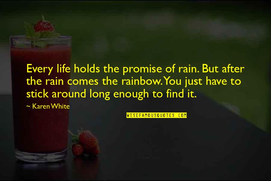 After Rain Comes A Rainbow Quotes By Karen White: Every life holds the promise of rain. But