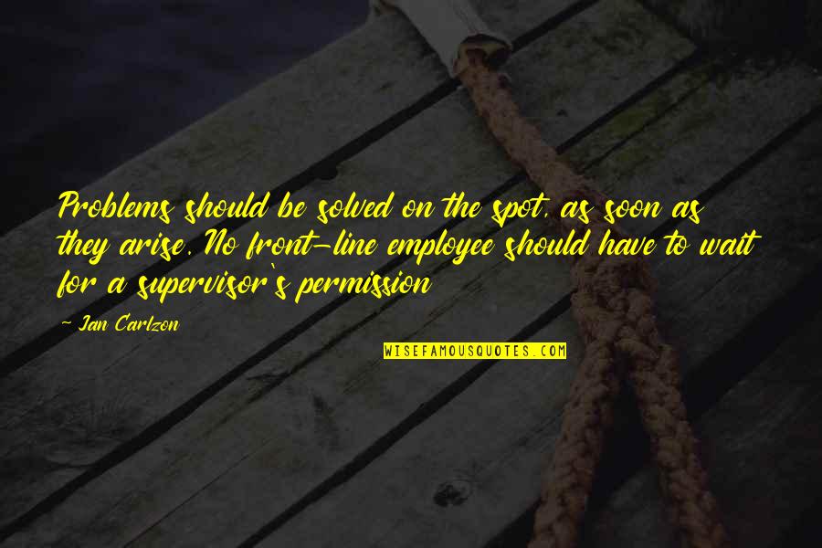 After School Lizzy Quotes By Jan Carlzon: Problems should be solved on the spot, as After School Lizzy Quotes By Jan Carlzon: Problems should be solved on the spot, as