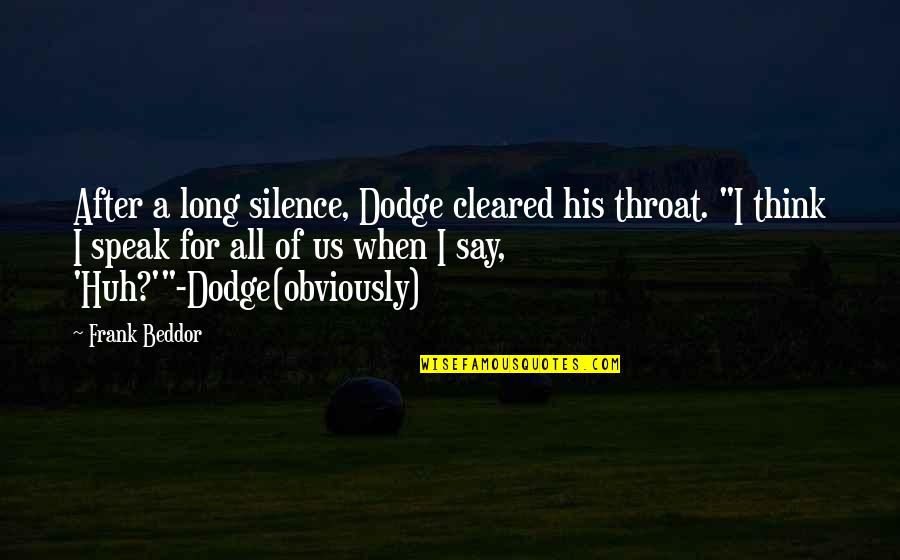 After Seeing You Quotes By Frank Beddor: After a long silence, Dodge cleared his throat. After Seeing You Quotes By Frank Beddor: After a long silence, Dodge cleared his throat.