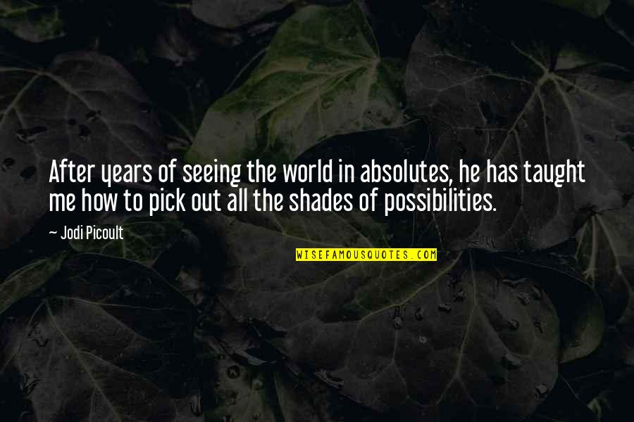 After Seeing You Quotes By Jodi Picoult: After years of seeing the world in absolutes, After Seeing You Quotes By Jodi Picoult: After years of seeing the world in absolutes,