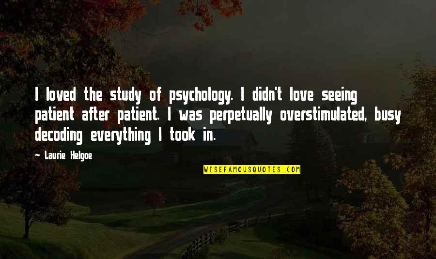 After Seeing You Quotes By Laurie Helgoe: I loved the study of psychology. I didn't