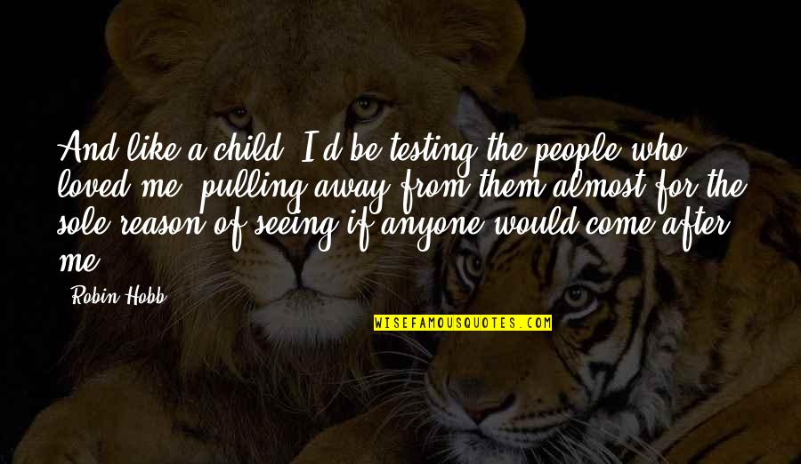 After Seeing You Quotes By Robin Hobb: And like a child, I'd be testing the After Seeing You Quotes By Robin Hobb: And like a child, I'd be testing the