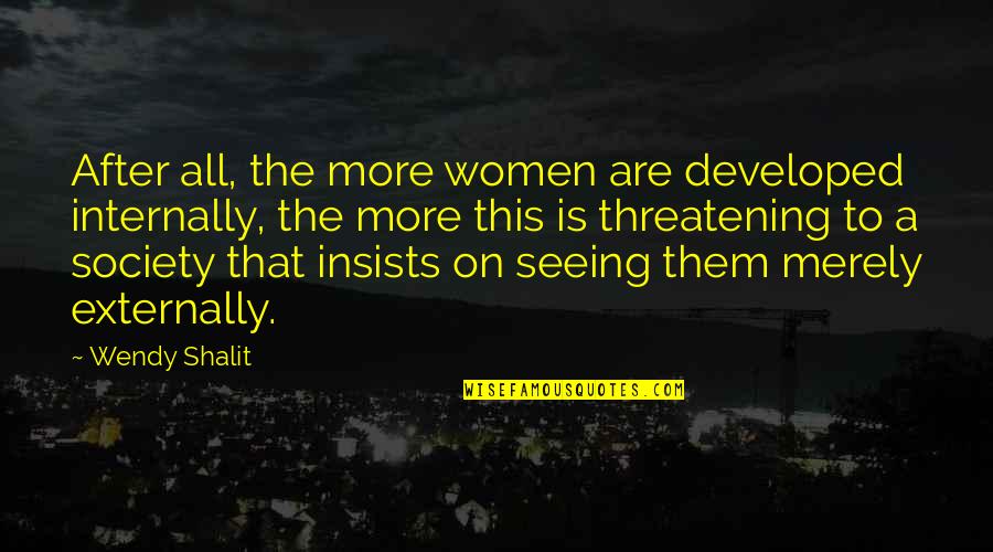 After Seeing You Quotes By Wendy Shalit: After all, the more women are developed internally,