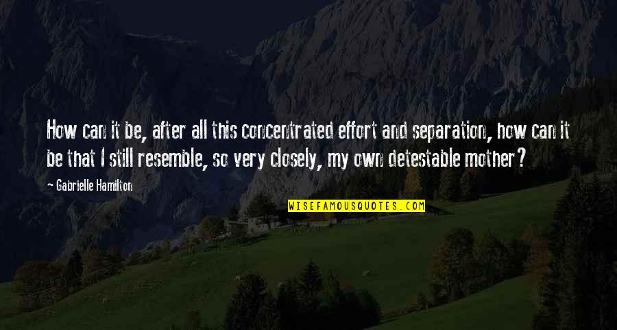 After Separation Quotes By Gabrielle Hamilton: How can it be, after all this concentrated After Separation Quotes By Gabrielle Hamilton: How can it be, after all this concentrated