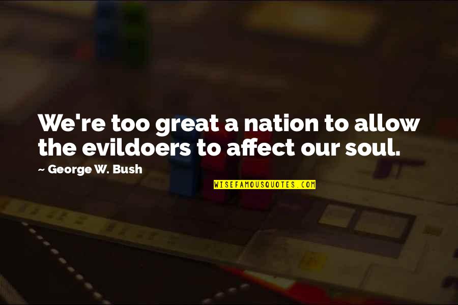 After Separation Quotes By George W. Bush: We're too great a nation to allow the After Separation Quotes By George W. Bush: We're too great a nation to allow the