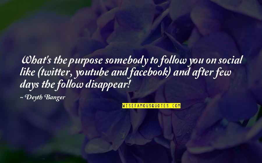 After So Many Days Quotes By Deyth Banger: What's the purpose somebody to follow you on