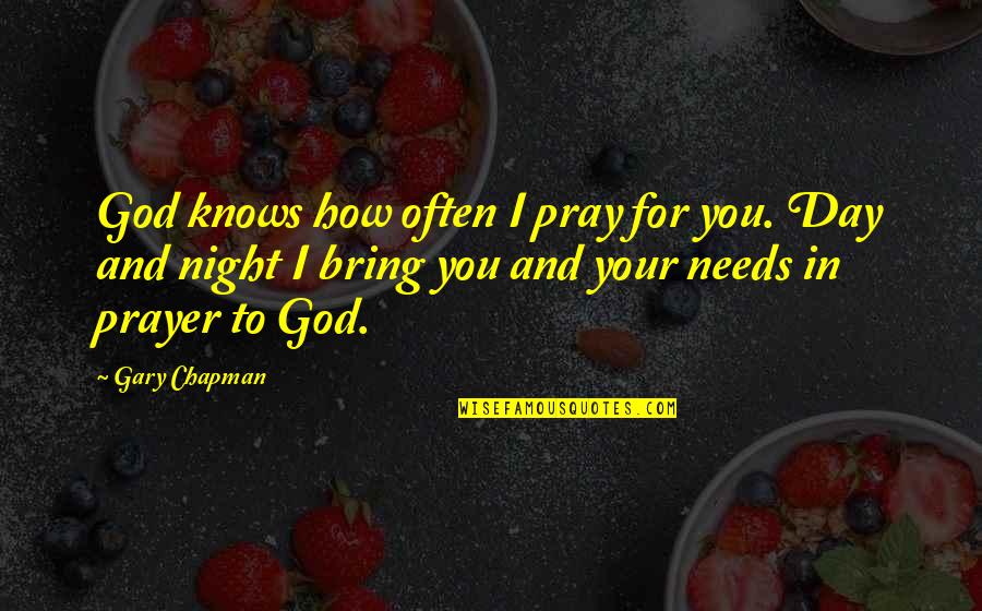 After Song Bodega Quotes By Gary Chapman: God knows how often I pray for you. After Song Bodega Quotes By Gary Chapman: God knows how often I pray for you.