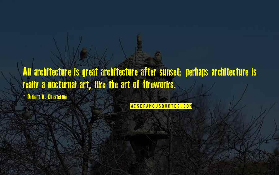 After Sunset Quotes By Gilbert K. Chesterton: All architecture is great architecture after sunset; perhaps After Sunset Quotes By Gilbert K. Chesterton: All architecture is great architecture after sunset; perhaps